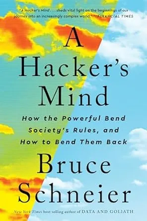 A Hacker's Mind: How the Powerful Bend Society's Rules, and How to Bend them Back